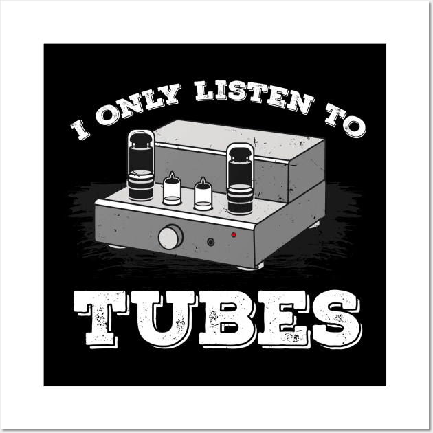 I Only listen to Tubes Vacuum Audio Music Sound Amp Wall Art by FunnyphskStore